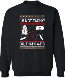 Im Not Tachy Ok Thats A Fib Christmas Sweater.jpeg