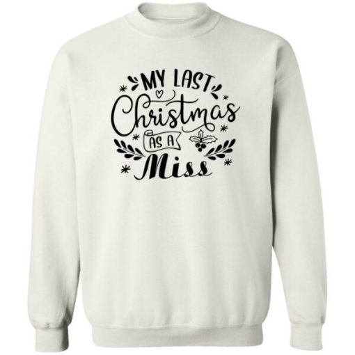 My Last Christmas As A Miss Sweatshirt 1.jpeg
