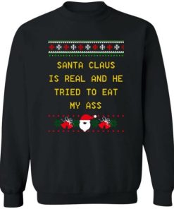 Santa Claus Is Real And He Tried To Eat My Ass Christmas Sweater.jpeg