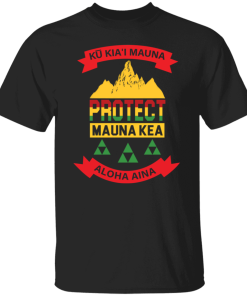 Ku Kiai Mauna Protect Mauna Kea Aloha Aina Shirt