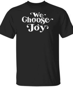 We Choose Joy Shirt Rachel Hollis Shirt